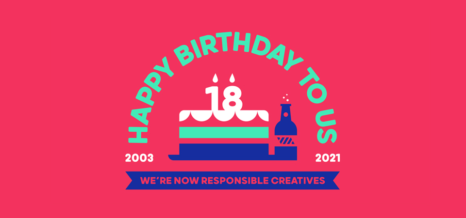 We've turned 18 - We're now responsible creatives